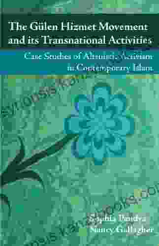 The Gulen Hizmet Movement And Its Transnational Activities: Case Studies Of Altruistic Activism In Contemporary Islam