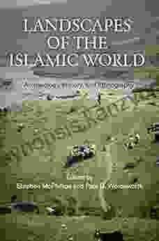 Landscapes of the Islamic World: Archaeology History and Ethnography