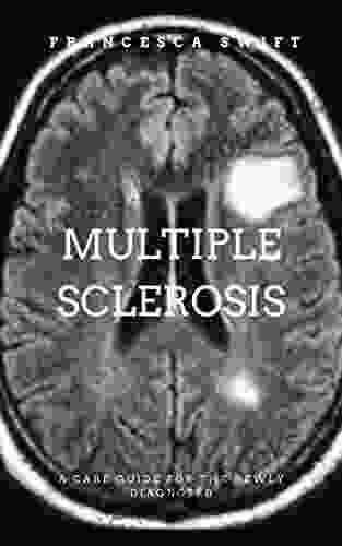 MULTIPLE SCLEROSIS: A CARE GUIDE FOR THE NEWLY DIAGNOSED