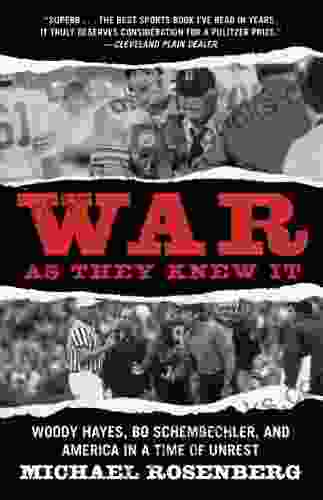 War As They Knew It: Woody Hayes Bo Schembechler and America in a Time of Unrest