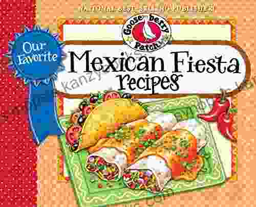 Our Favorite Mexican Fiesta Recipes: Over 60 Zesty Recipes For Favorite South Of The Border Dishes (Our Favorite Recipes Collection)