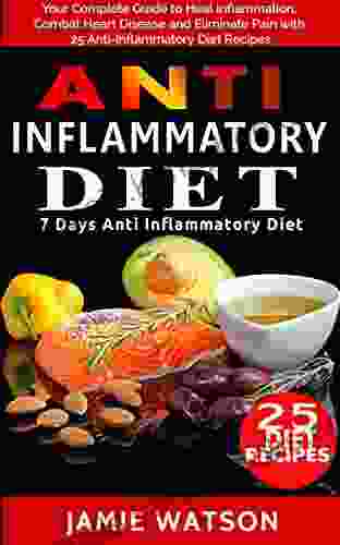 Anti Inflammatory Diet: Beginner S Guide: What You Need To Know To Heal Yourself With Food + Recipes + 7 Days Diet Plan