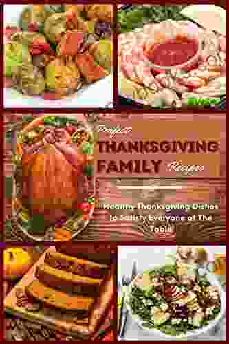 Perfect Thanksgiving Family Recipes : Healthy Thanksgiving Dishes to Satisfy Everyone at The Table