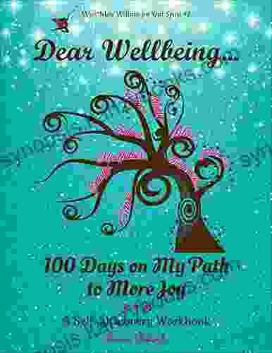 Dear Wellbeing: 100 Days On My Path To More Joy: A Self Discovery Workbook (Wish*More Wellness For Your Spirit)