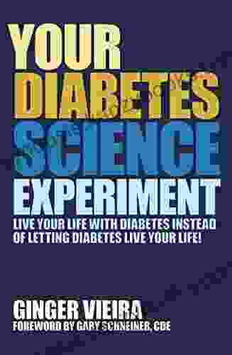 Your Diabetes Science Experiment: Live Your Life With Diabetes Instead Of Letting Diabetes Live Your Life